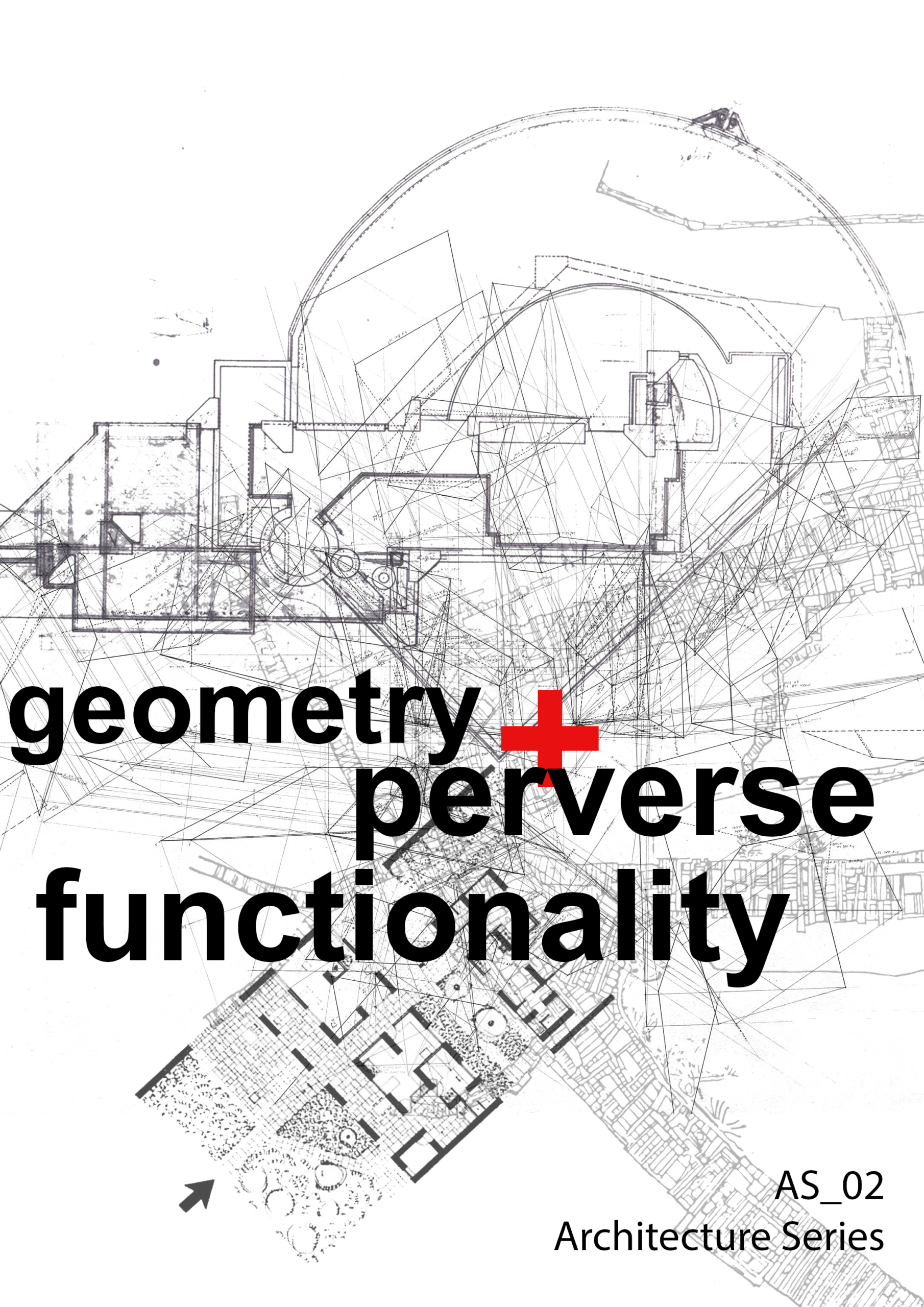 ARCHITECTURE SERIES 02 / GEOMETRY &#038; PERVERSE FUNCTIONALITY
